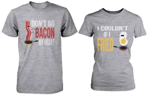 Don't Go Bacon My Heart, I Couldn't If I Fried Matching Couple Shirts in Grey (Set)