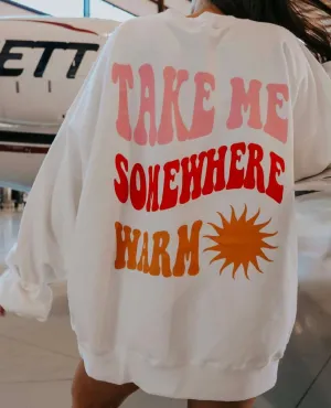 Somewhere Warm Sweatshirt